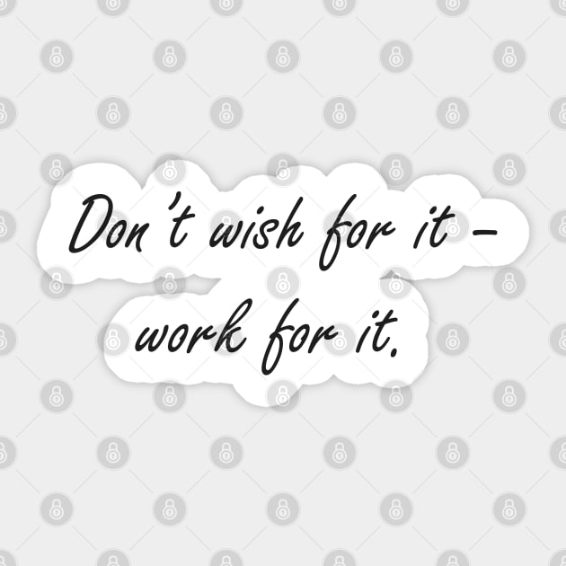 Don't wish for it - work for it Sticker by Nataliia1112